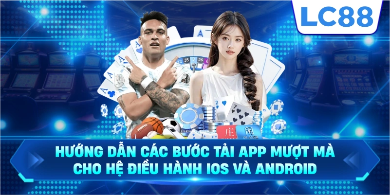 Hướng dẫn các bước tải app mượt mà cho hệ điều hành iOS và Android